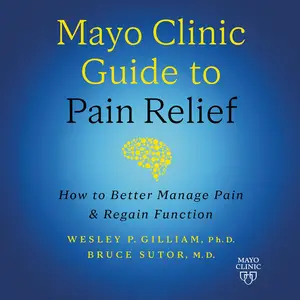 Mayo Clinic Guide to Pain Relief (3rd Edition): How to Better Manage Pain and Regain Function