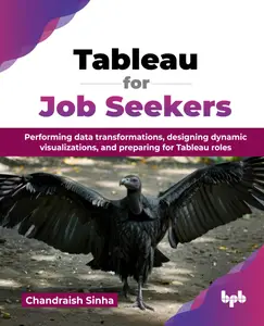 Tableau for Job Seekers: Performing data transformations, designing dynamic visualizations, and preparing for Tableau roles