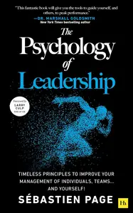 The Psychology of Leadership: Timeless principles to improve your management of individuals, teams… and yourself!