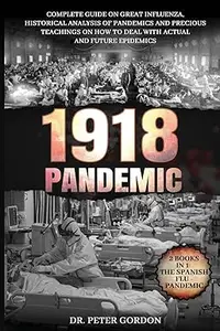 1918 - Pandemic: Complete Guide on Great Influenza, Historical Analysis of Pandemics