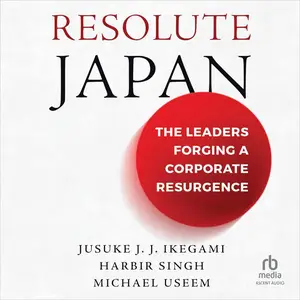 Resolute Japan: The Leaders Forging a Corporate Resurgence [Audiobook]