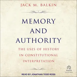 Memory and Authority: The Uses of History in Constitutional Interpretation