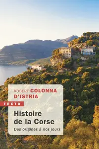 Robert Colonna d'Istria, "Histoire de la Corse: Des origines à nos jours"