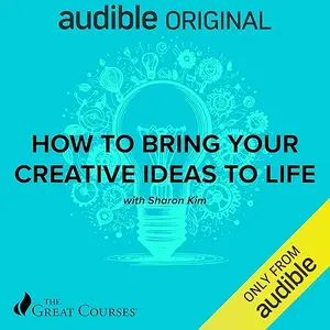 How to Bring Your Creative Ideas to Life [Audiobook]