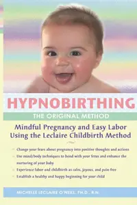 Hypnobirthing, The Original Method: Mindful PSregnancy and Easy Labor Using the Leclaire Childbirth Method