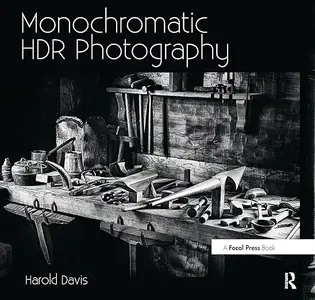 Monochromatic HDR Photography: Shooting and Processing Black & White High Dynamic Range Photos