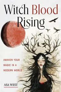 Witch Blood Rising: Awaken Your Magic in a Modern World