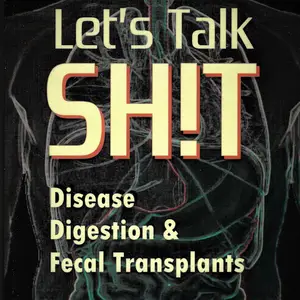 Let's Talk SH!T: Disease, Digestion and Fecal Transplants [Audiobook]
