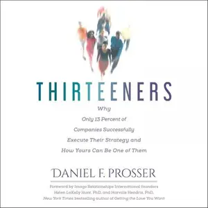 Thirteeners, 2nd edition: Why Only 13 Percent of Companies Successfully Execute Their Strategy