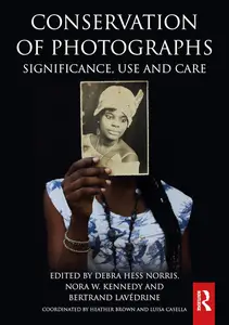 Conservation of Photographs: Significance, Use and Care (Routledge Series in Conservation and Museology)