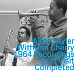 Albert Ayler & Don Cherry - 1964 Recordings, First Visit Completed (2024)