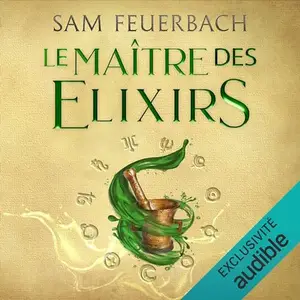 Sam Feuerbach, "La saga de l'alchimiste, tome 1 : Le maître des élixirs"