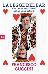 La legge del bar. E altre irresistibili leggi dell'essere - Francesco Guccini