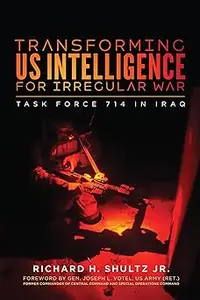 Transforming US Intelligence for Irregular War: Task Force 714 in Iraq