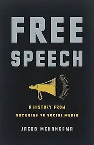 Free Speech: A History from Socrates to Social Media