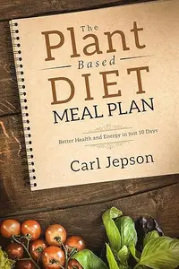 Plant Based Diet Meal Plan: Better Health and Energy in Just 10 Days