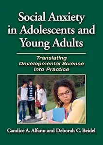 Social Anxiety in Adolescents and Young Adults: Translating Developmental Science Into Practice