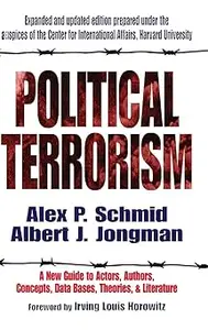 Political Terrorism: A New Guide to Actors, Authors, Concepts, Data Bases, Theories, and Literature