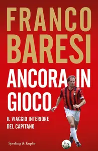 Franco Baresi - Ancora in gioco. Il viaggio interiore del Capitano