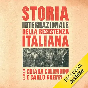 «Storia internazionale della Resistenza italiana» by Carlo Greppi, Chiara Colombini