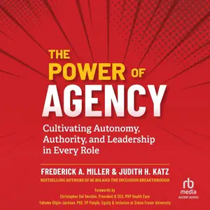 The Power of Agency: Cultivating Autonomy, Authority, and Leadership in Every Role