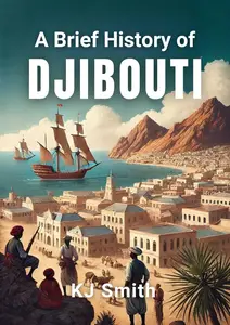 A Brief History of Djibouti (A Brief History - Around the World Edition)