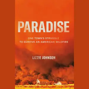 Paradise: One Town's Struggle to Survive an American Wildfire