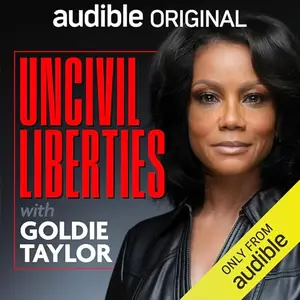 Uncivil Liberties with Goldie Taylor [Audiobook]