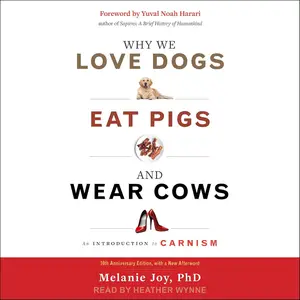 Why We Love Dogs, Eat Pigs, and Wear Cows: An Introduction to Carnism, 10th Anniversary Edition