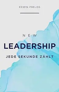 New Leadership: Jede Sekunde zählt (German Edition)