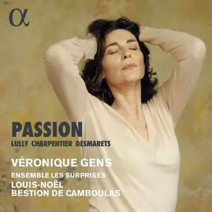Véronique Gens, Ensemble Les Surprises & Louis-Noël Bestion de Camboulas - Lully, Charpentier & Desmarets: Passion (2021)