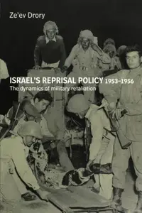 Israel's Reprisal Policy, 1953-1956 (Cass Military Studies)