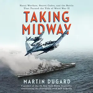 Taking Midway: Naval Warfare, Secret Codes, and the Battle That Turned the Tide of World War II [Audiobook]
