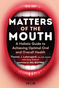 Matters of the Mouth: A Holistic Guide to Achieving Optimal Oral and Overall Health