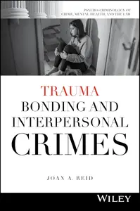 Trauma Bonding and Interpersonal Crimes (Psycho-Criminology of Crime, Mental Health, and the Law)