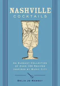 Nashville Cocktails: An Elegant Collection of Over 100 Recipes Inspired by Music City (City Cocktails)