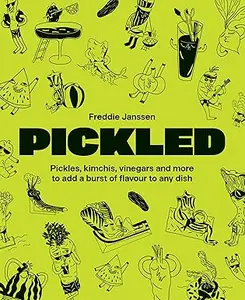 Pickled: Pickles, kimchis, vinegars and more to add a burst of flavour to any dish