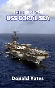 The Life of the USS CORAL SEA