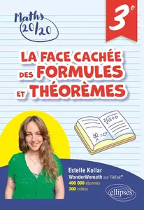 Estelle Kollar, "La face cachée des formules et théorèmes - Troisième: Pour avoir 20/20 en mathématiques"