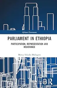 Parliament in Ethiopia: Participation, Representation and Resistance