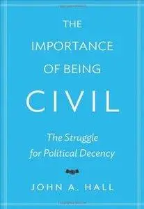 The Importance of Being Civil: The Struggle for Political Decency (Repost)