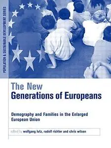 The New Generations of Europeans: Demography and Families in the Enlarged European Union (Earthscan Population and Sustainable