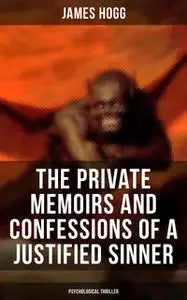 «The Private Memoirs and Confessions of a Justified Sinner (Psychological Thriller)» by James Hogg