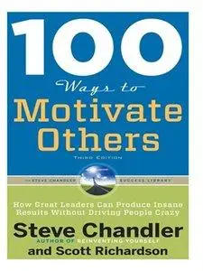 100 Ways to Motivate Others: How Great Leaders Can Produce Insane Results Without Driving People Crazy (Repost)
