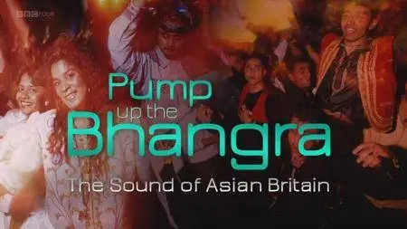 BBC - Pump Up the Bhangra: The Sound of Asian Britain (2018)