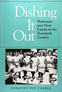Dishing It Out: Waitresses and Their Unions in the Twentieth Century