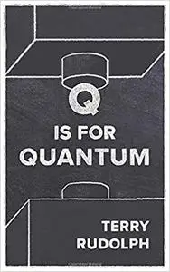 Q is for Quantum