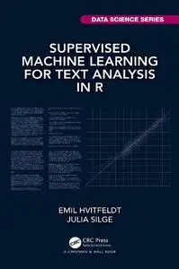 Supervised Machine Learning for Text Analysis in R (Chapman & Hall/CRC Data Science Series)