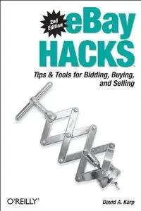 eBay Hacks, 2nd Edition: Tips & Tools for Bidding, Buying, and Selling [Repost]