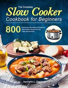 The Complete Slow Cooker Cookbook for Beginners